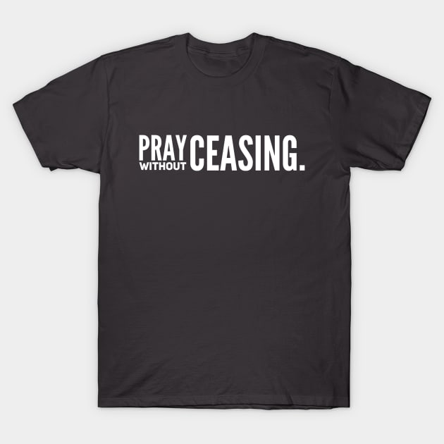 Pray Without Ceasing T-Shirt by StillInBeta